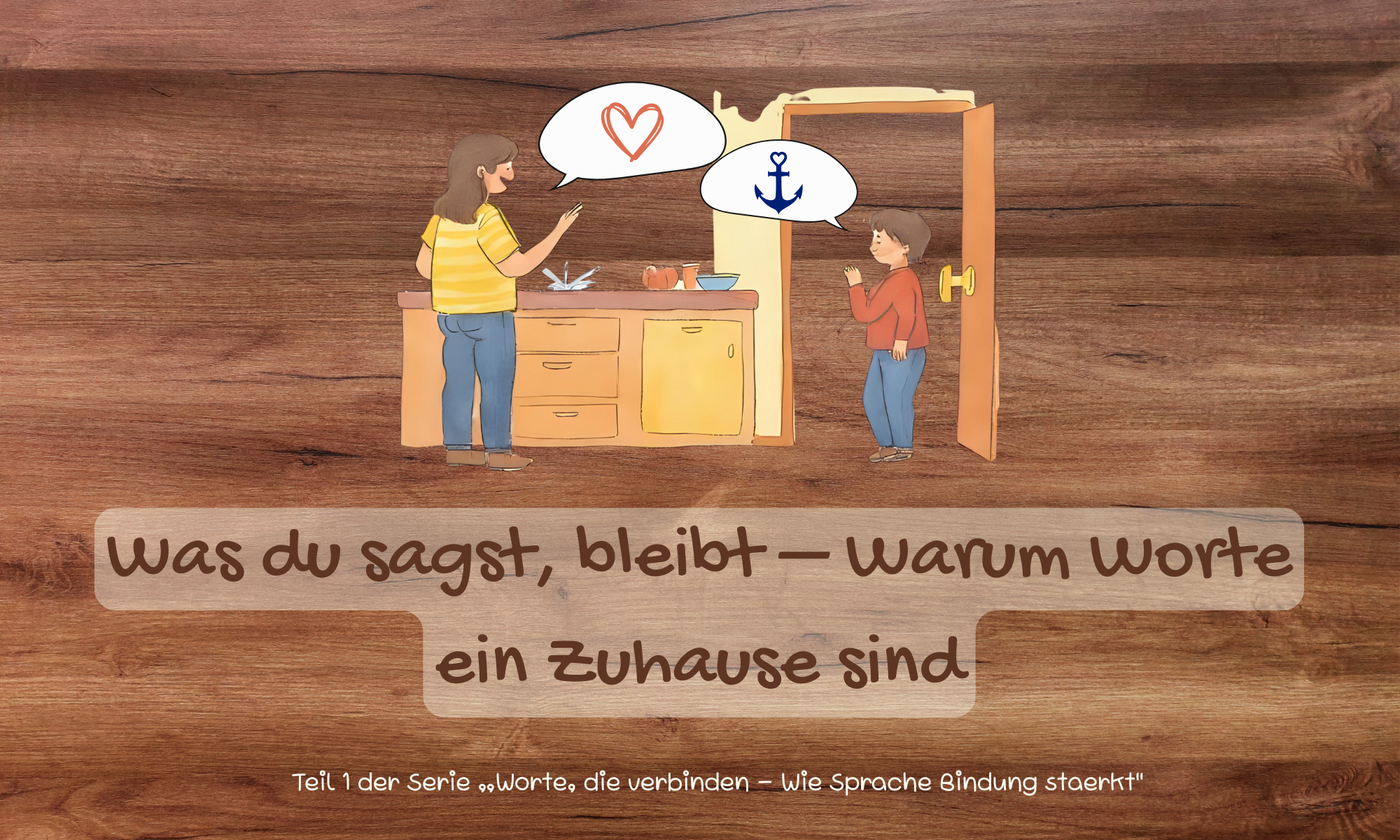 Titelbild zu einem Blogartikel zum Thema gewaltfreie Kommunikation mit Kindern. Zu sehen sind eine Mutter und ein Kind in der Küche, die Mutter hat eine Sprechblase mit einem Herz und das Kind eine Sprechblase mit Anker passend zum Artikel, der heißt "Was du sagst bleibt - warum Worte ein Zuhause sind."