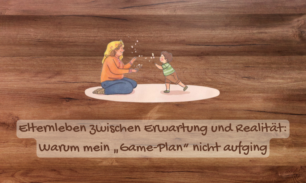 Elternleben zwischen Erwartung und Realität - warum mein Plan nicht aufging. Titelbild für Blogartikel